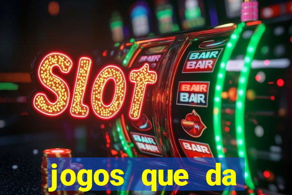 jogos que da dinheiro de verdade sem depositar